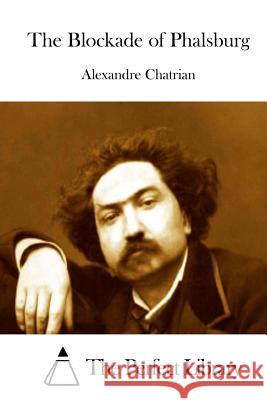 The Blockade of Phalsburg Alexandre Chatrian The Perfect Library 9781508900665 Createspace