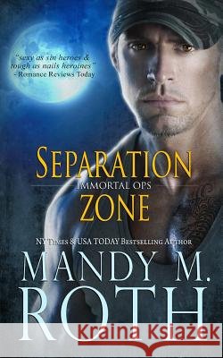 Separation Zone (Immortal Ops) Mandy M. Roth 9781508900801