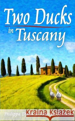 Two Ducks in Tuscany Philippa Dunn Virginia Painter Candescent Press 9781508901174 Createspace Independent Publishing Platform