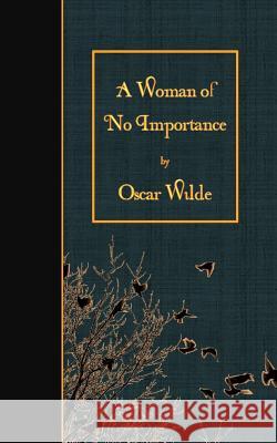 A Woman of No Importance Oscar Wilde 9781508902676