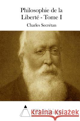 Philosophie de la Liberté - Tome I Fb Editions 9781508903277 Createspace