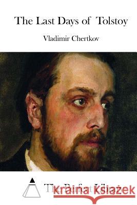 The Last Days of Tolstoy Vladimir Chertkov The Perfect Library 9781508903307