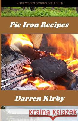 Pie Iron Recipes Darren Kirby 9781508903833 Createspace