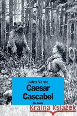 Caesar Cascabel Jules Verne A. Estoclet 9781508903895 Createspace