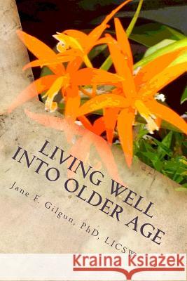 Living Well into Older Age: Vital Involvement, Joy, and Meaning Gilgun Phd, Jane F. 9781508904564 Createspace