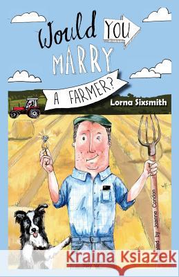 Would You Marry A Farmer? Joanne Condon Lorna Sixsmith 9781508905431