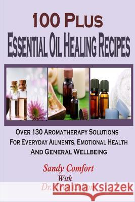 100 Plus Essential Oil Healing Recipes: Over 130 Aromatherapy Solutions For Ever Colton, Trey 9781508907299 Createspace