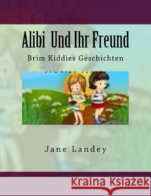 Alibi Und Ihr Freund: Brim Kiddies Geschichten Jane Landey 9781508907602 Createspace