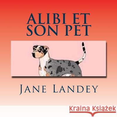 Alibi Et Son Pet: Brim Kiddies Histoires Jane Landey 9781508908166 Createspace