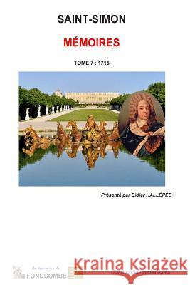 Mémoires du duc de Saint-Simon: Tome 7: 1715 Hallepee, Didier 9781508908708 Createspace