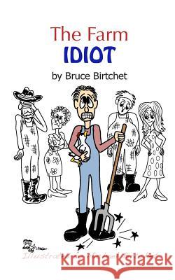 The Farm Idiot Michael B. Birtchet Hubert Bruce Birtchet 9781508908814