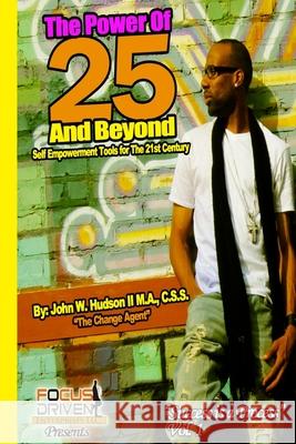 The Power of 25 & Beyond: Empowerment Keys to the 21 Century MR John William Hudso 9781508911302 Createspace