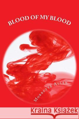 Blood of My Blood Morrette Allen 9781508912637 Createspace