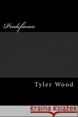 Predefiance Tyler Wood 9781508912781 Createspace Independent Publishing Platform