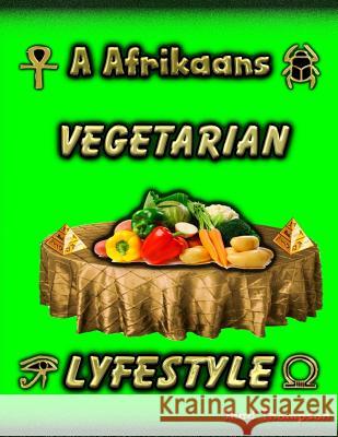 A Afrikaans Vegetarian Lyfestyle: Vegetables The Key To Healthiness Thompson, Shad 9781508913702 Createspace Independent Publishing Platform