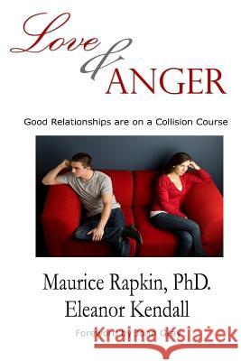 Love & Anger: Good Relationships Are on a Collision Course Maurice Rapki Eleanor Kendall 9781508914020 Createspace