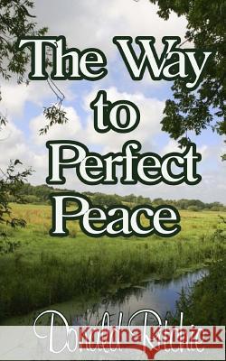 The Way to Perfect Peace MR Donald J. Ritchie It's All about Him Medi 9781508915454 Createspace