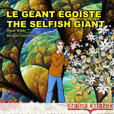 The Selfish Giant.Le Géant Égoïste. Oscar Wilde. Bilingual French/English Fairy Tale: Dual Language Picture Book Savine, Albert 9781508915522
