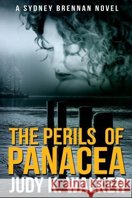 The Perils of Panacea: A Sydney Brennan Novel Judy K. Walker 9781508915607