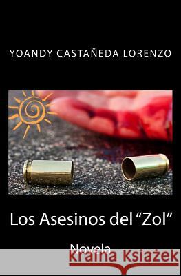 Los Asesinos del Zol Yoandy Castaneda 9781508916826 Createspace