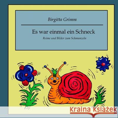 Es war einmal ein Schneck: Reime und Bilder zum Schmunzeln Grimm, Birgitta 9781508918349 Createspace