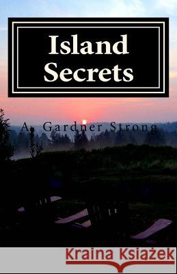 Island Secrets A. Gardner Strong 9781508919612 Createspace