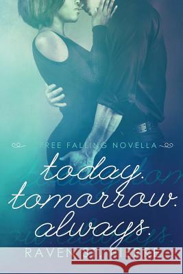 Today. Tomorrow. Always.: A Free Falling Novella Raven S 9781508919735