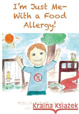 I'm Just Me - With A Food Allergy! Bellwood, Katey 9781508919759 Createspace Independent Publishing Platform