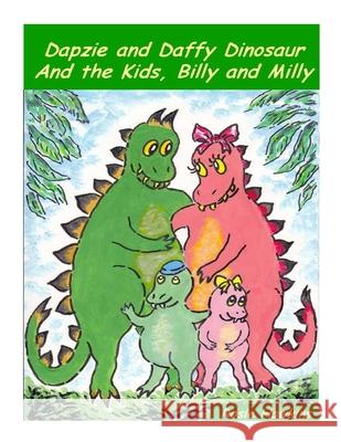 Dapzie and Daffy Dinosaur and the Kids, Billy and Milly Rosie Hawkins Rosie Hawkins 9781508920090