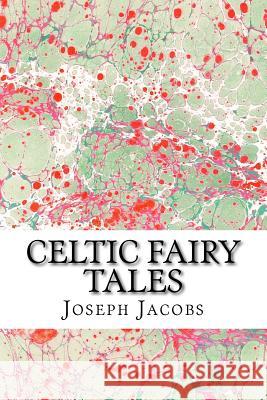 Celtic Fairy Tales: (Joseph Jacobs Classics Collection) Joseph, Ed Jacobs 9781508920632 Createspace