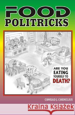 Food Politricks: are you eating yourself to death? Destouche, Francis 9781508921615 Createspace