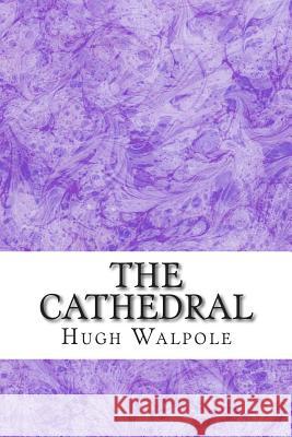 The Cathedral: (Hugh Walpole Classics Collection) Hugh Walpole 9781508922025 Createspace