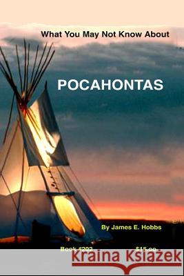 What You May Not Know About Pocahontas Hobbs, James E. 9781508922889 Createspace