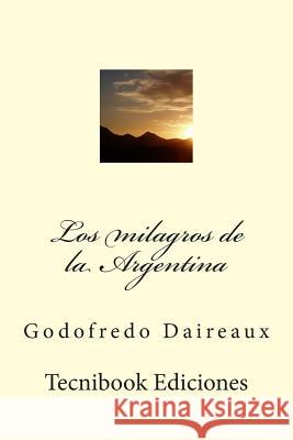 Los Milagros de la Argentina Godofredo Daireaux 9781508922940 Createspace