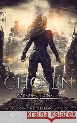 Chosen (Warrior Chronicles #1) K. F. Breene 9781508923022 Createspace