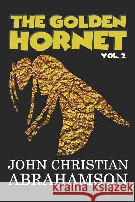 The Golden Hornet: The Thom Bailey Chronicles 2 John Christian Abrahamson 9781508923343 Createspace Independent Publishing Platform