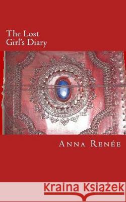 The Lost Girl's Diary Anna Renee 9781508923701 Createspace