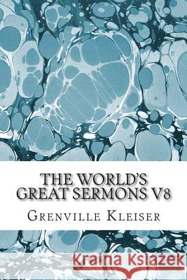 The World's Great Sermons V8: (Grenville Kleiser Classics Collection) Kleiser, Grenville 9781508923824
