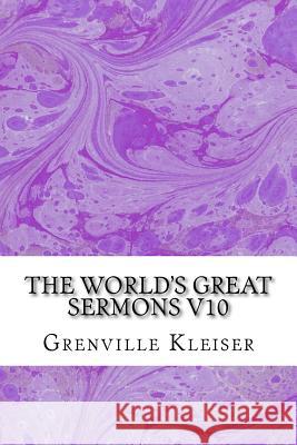 The World's Great Sermons V10: (Grenville Kleiser Classics Collection) Kleiser, Grenville 9781508924036