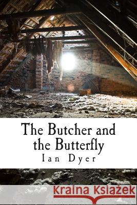 The Butcher and the Butterfly Ian Dyer 9781508924852 Createspace