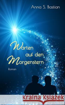 Warten auf den Morgenstern Bastian, Anna S. 9781508925767