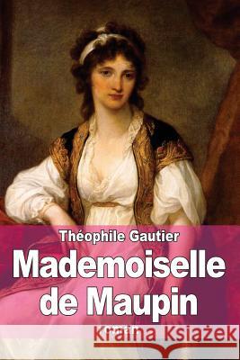 Mademoiselle de Maupin Theophile Gautier 9781508925804 Createspace