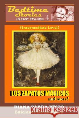 Bedtime Stories in Easy Spanish 4: LOS ZAPATOS MÁGICOS and more! Diana Parra Pinto 9781508925934