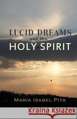 Lucid Dreams and the Holy Spirit Maria Isabel Pita 9781508926054 Createspace