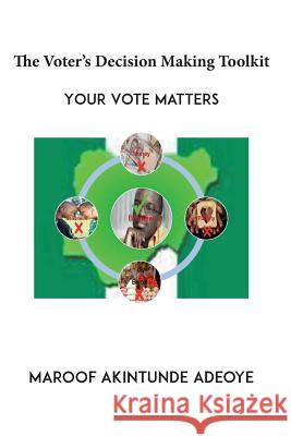 The Voters Decision Making Toolkit MR Maroof a. Adeoye 9781508926566 Createspace
