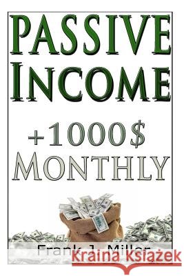 Passive Income - Achieve Financial Freedom Frank J. Miller 9781508926603