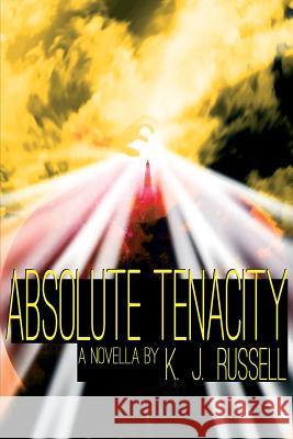 Absolute Tenacity K. J. Russell 9781508926696 Createspace