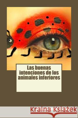 Las buenas intenciones de los animales inferiores Dalmau, Miguel Angel 9781508928058