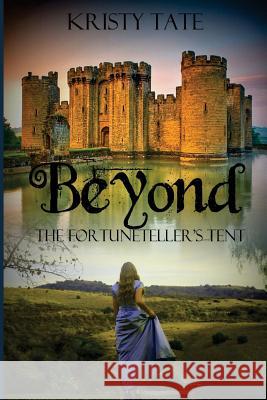 Beyond the Fortuneteller's Tent Kristy Tate 9781508929475 Createspace