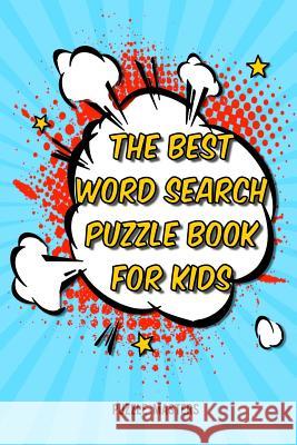 The Best Word Search Puzzle Book for Kids: A Collection of 50 Fun Themed Puzzles Featuring Basic Math and Pre-K, Kinder, 1st & 2nd Grade Sight Words! Puzzle Masters 9781508930907 Createspace